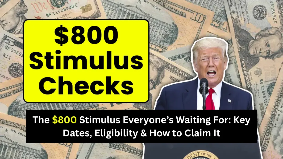 The $800 Stimulus Everyone’s Waiting For: Key Dates, Eligibility & How to Claim It
